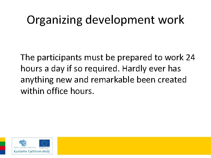 Organizing development work The participants must be prepared to work 24 hours a day