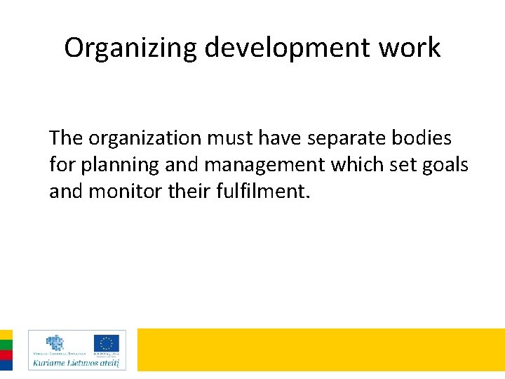 Organizing development work The organization must have separate bodies for planning and management which