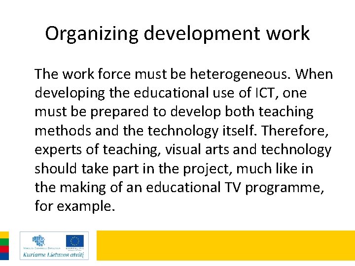 Organizing development work The work force must be heterogeneous. When developing the educational use