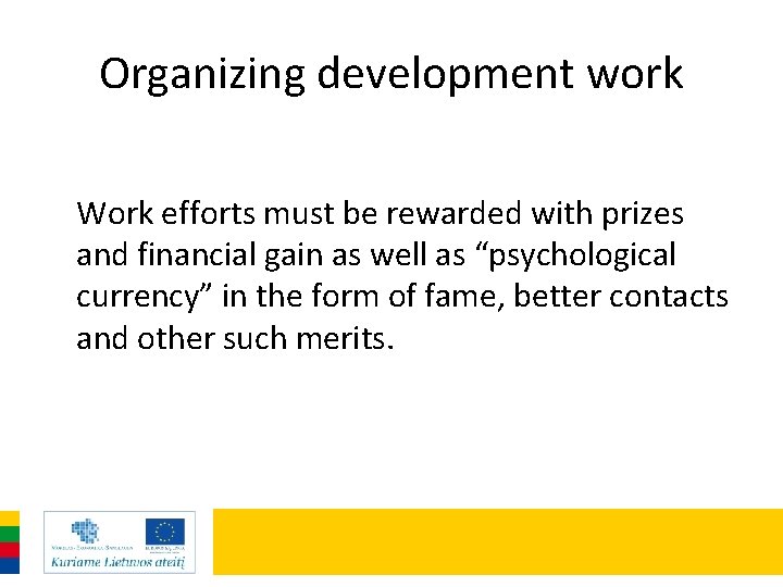 Organizing development work Work efforts must be rewarded with prizes and financial gain as