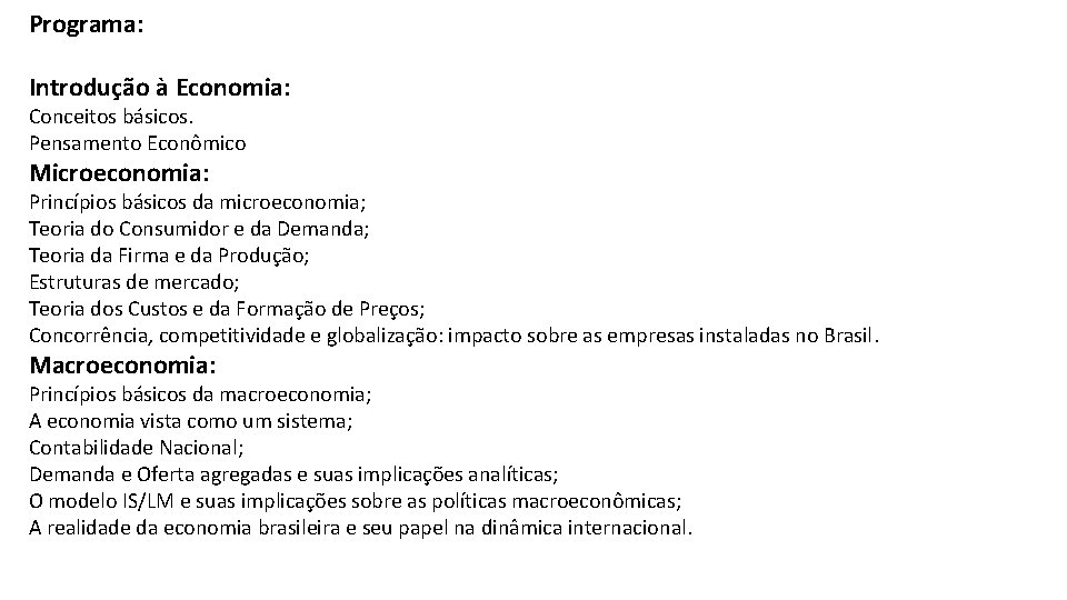 Programa: Introdução à Economia: Conceitos básicos. Pensamento Econômico Microeconomia: Princípios básicos da microeconomia; Teoria