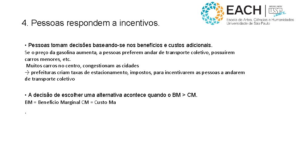 4. Pessoas respondem a incentivos. • Pessoas tomam decisões baseando-se nos benefícios e custos