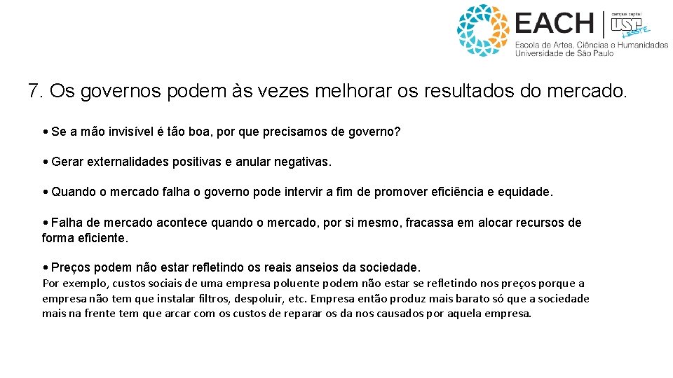 7. Os governos podem às vezes melhorar os resultados do mercado. • Se a