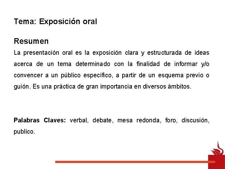 Tema: Exposición oral Resumen La presentación oral es la exposición clara y estructurada de