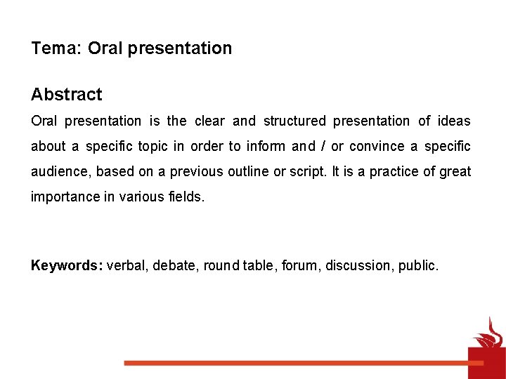 Tema: Oral presentation Abstract Oral presentation is the clear and structured presentation of ideas