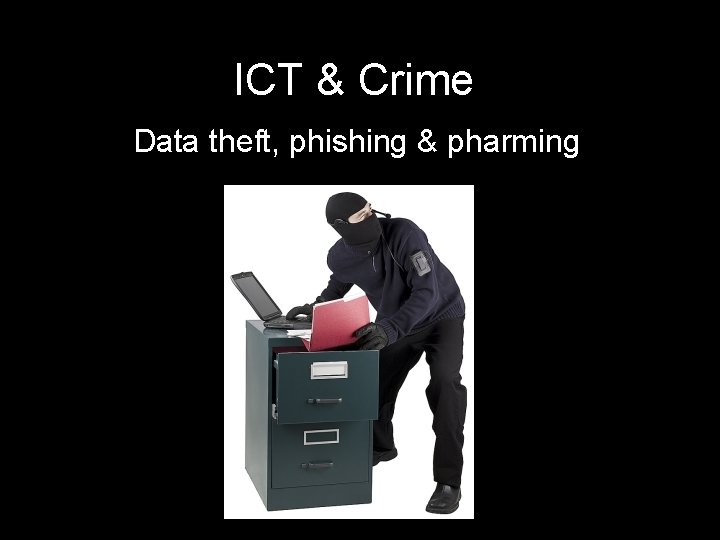 ICT & Crime Data theft, phishing & pharming 