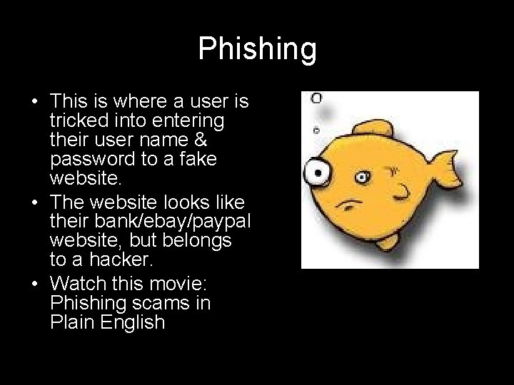 Phishing • This is where a user is tricked into entering their user name