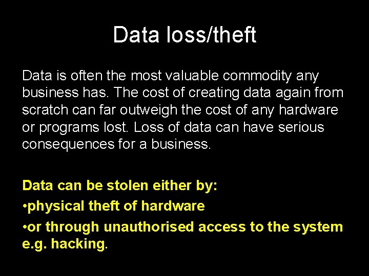 Data loss/theft Data is often the most valuable commodity any business has. The cost
