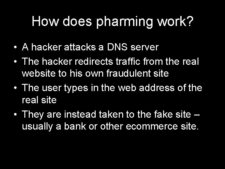 How does pharming work? • A hacker attacks a DNS server • The hacker