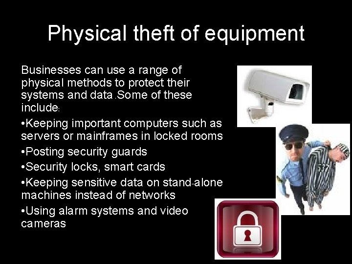 Physical theft of equipment Businesses can use a range of physical methods to protect