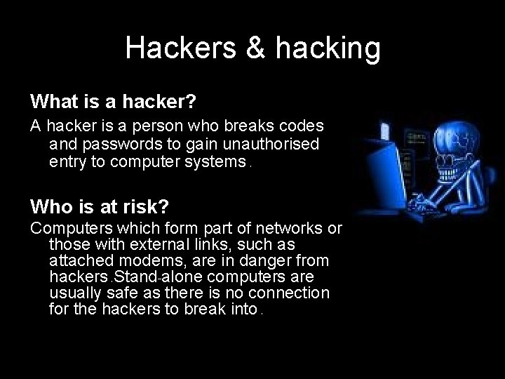 Hackers & hacking What is a hacker? A hacker is a person who breaks