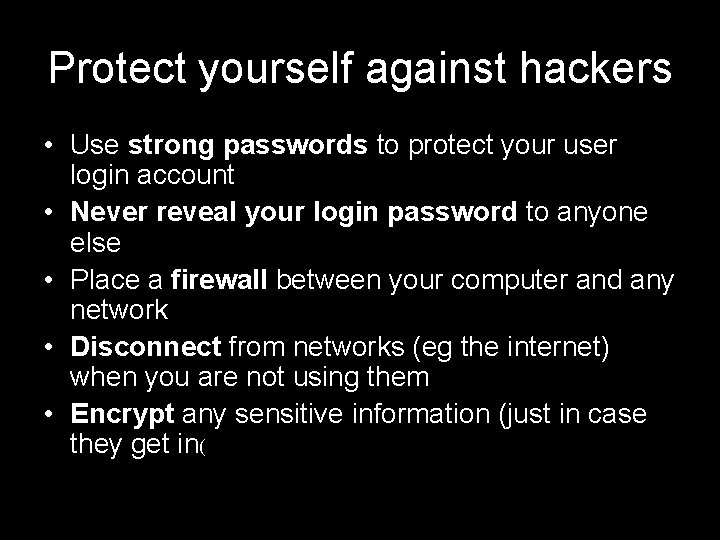 Protect yourself against hackers • Use strong passwords to protect your user login account