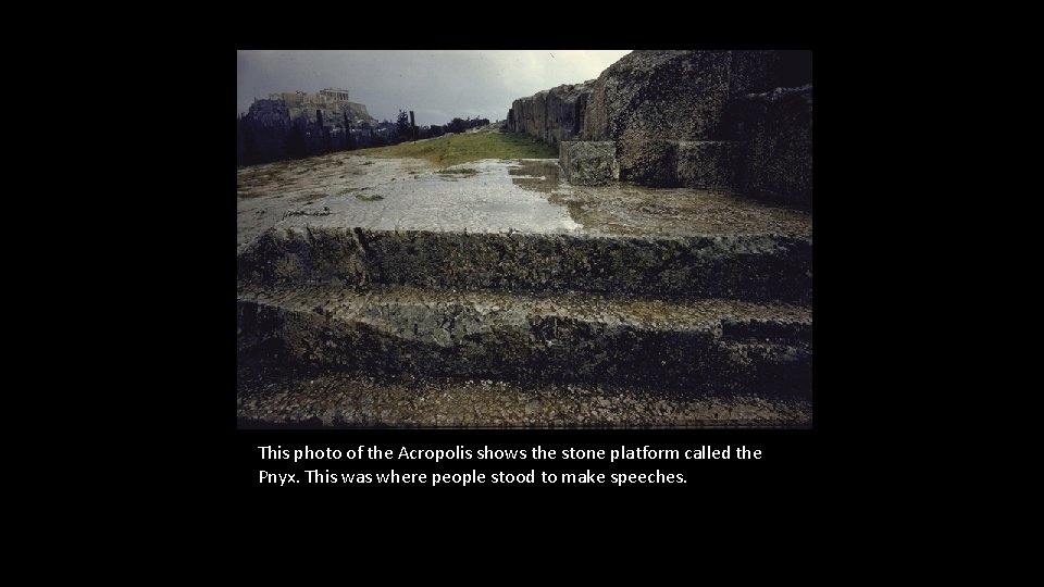 This photo of the Acropolis shows the stone platform called the Pnyx. This was