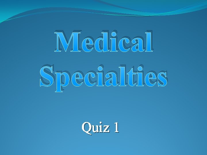 Medical Specialties Quiz 1 