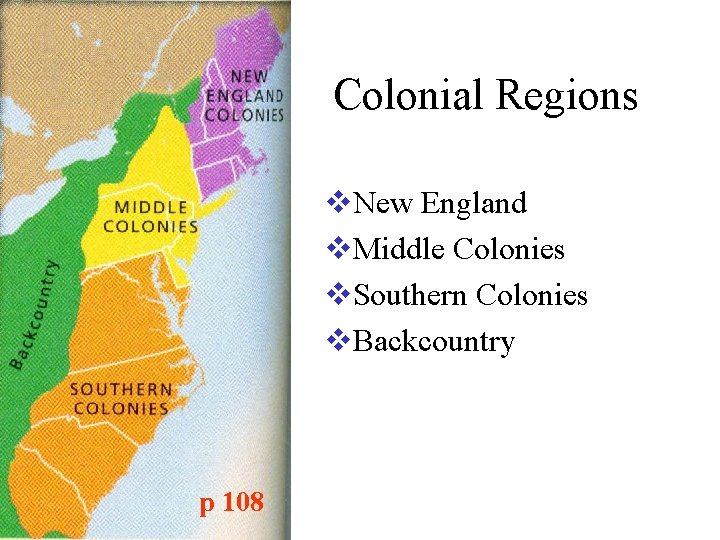 Colonial Regions v. New England v. Middle Colonies v. Southern Colonies v. Backcountry p