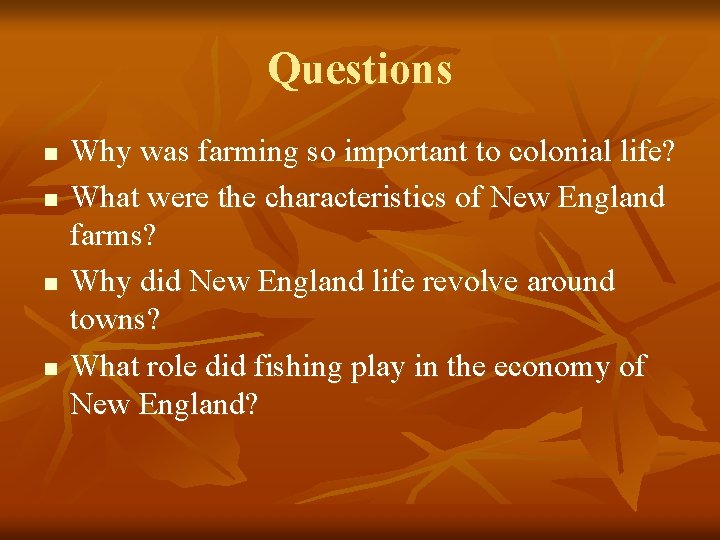 Questions n n Why was farming so important to colonial life? What were the