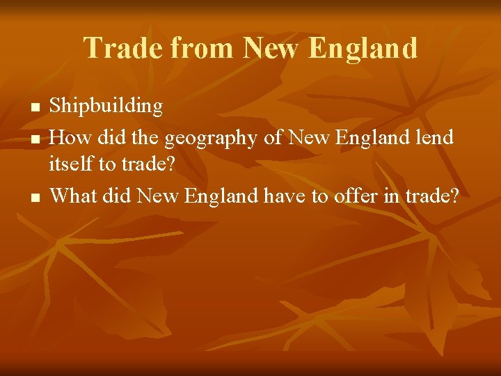 Trade from New England n n n Shipbuilding How did the geography of New