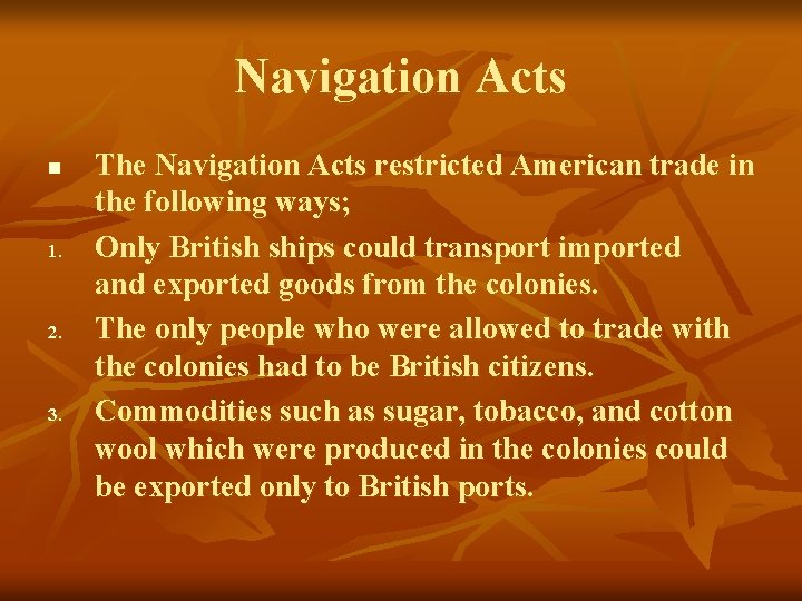 Navigation Acts n 1. 2. 3. The Navigation Acts restricted American trade in the