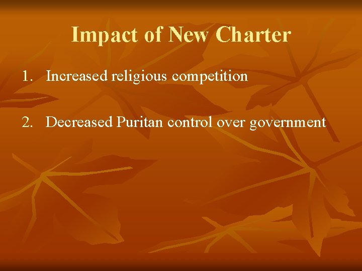 Impact of New Charter 1. Increased religious competition 2. Decreased Puritan control over government