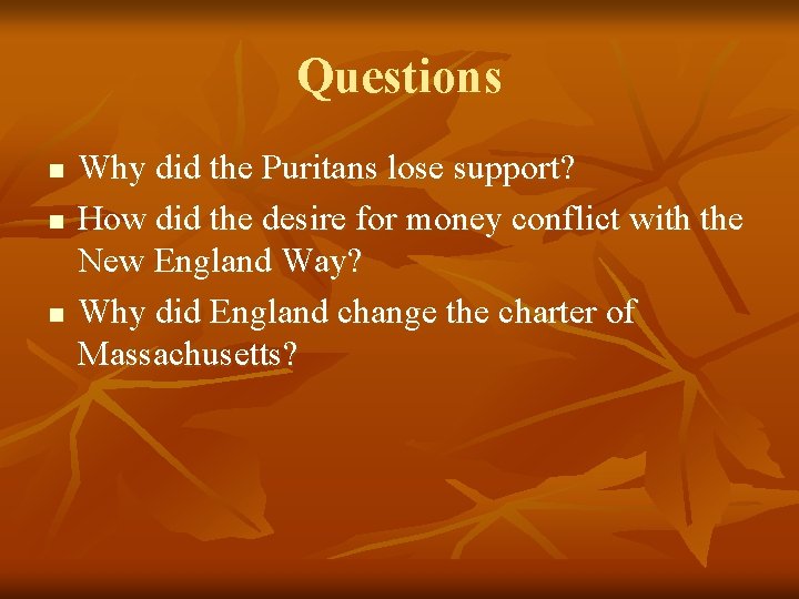 Questions n n n Why did the Puritans lose support? How did the desire