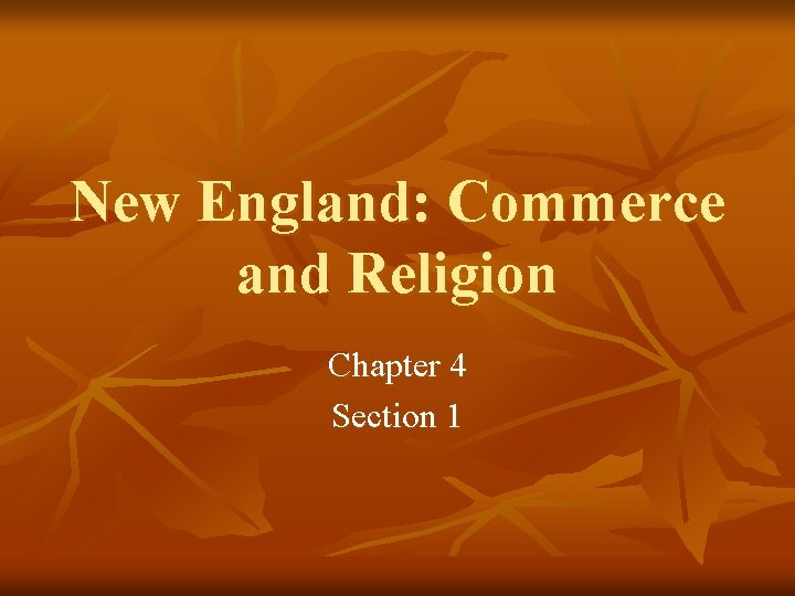 New England: Commerce and Religion Chapter 4 Section 1 