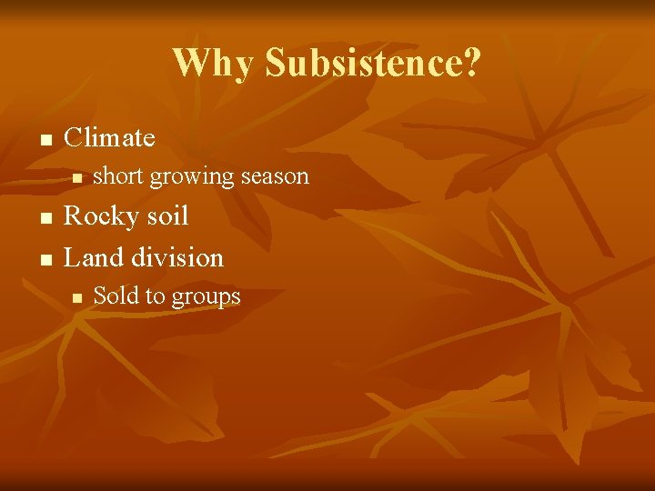 Why Subsistence? n Climate n n n short growing season Rocky soil Land division