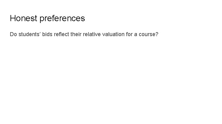 Honest preferences Do students’ bids reflect their relative valuation for a course? 