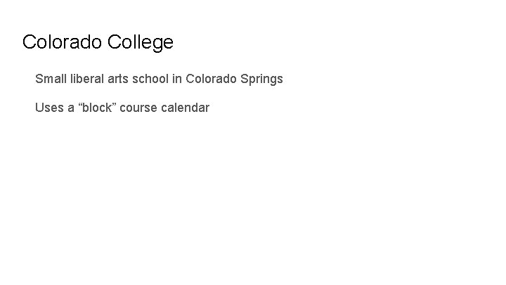 Colorado College Small liberal arts school in Colorado Springs Uses a “block” course calendar