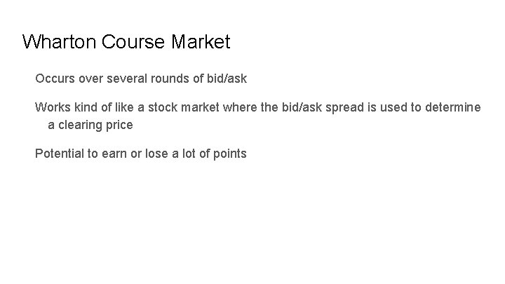 Wharton Course Market Occurs over several rounds of bid/ask Works kind of like a