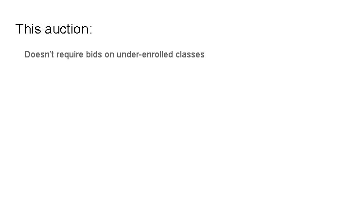 This auction: Doesn’t require bids on under-enrolled classes 