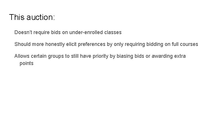This auction: Doesn’t require bids on under-enrolled classes Should more honestly elicit preferences by