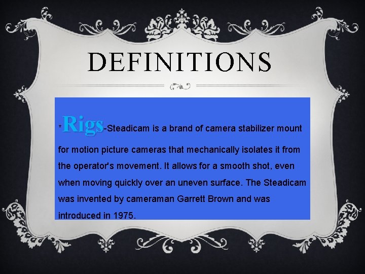 DEFINITIONS * Rigs-Steadicam is a brand of camera stabilizer mount for motion picture cameras