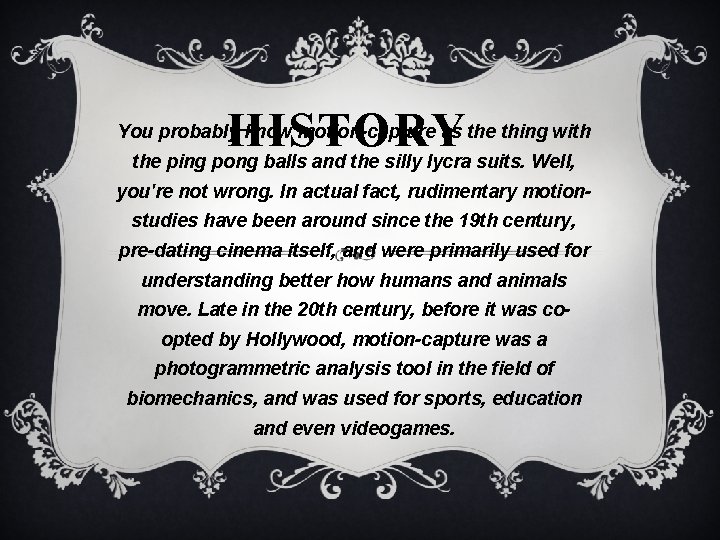 HISTORY You probably know motion-capture as the thing with the ping pong balls and