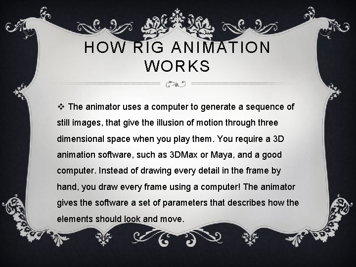 HOW RIG ANIMATION WORKS v The animator uses a computer to generate a sequence