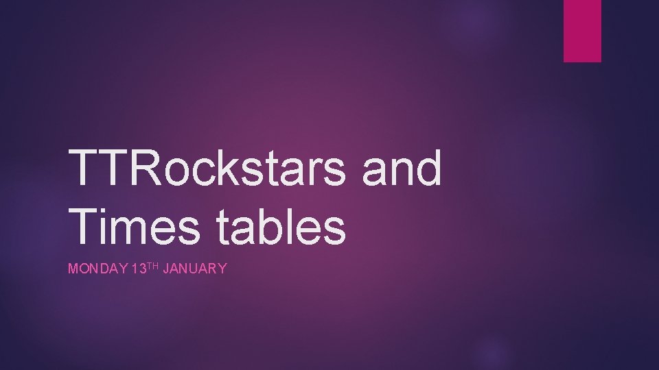TTRockstars and Times tables MONDAY 13 TH JANUARY 