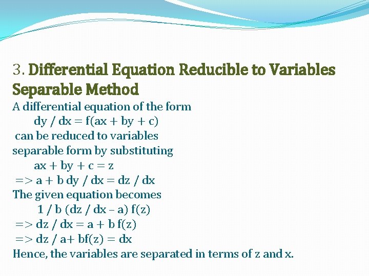 3. Differential Equation Reducible to Variables Separable Method A differential equation of the form