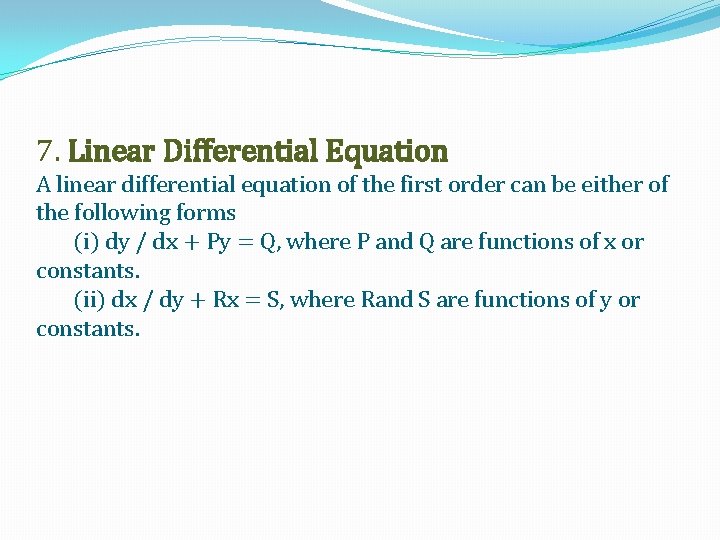 7. Linear Differential Equation A linear differential equation of the first order can be