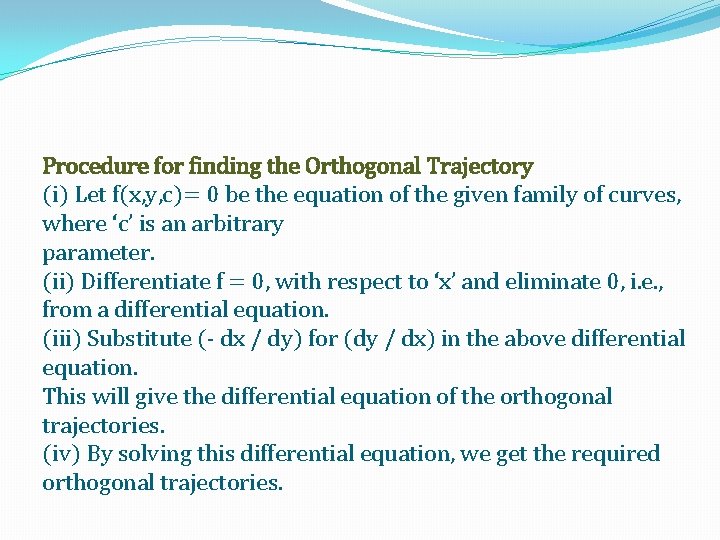 Procedure for finding the Orthogonal Trajectory (i) Let f(x, y, c)= 0 be the