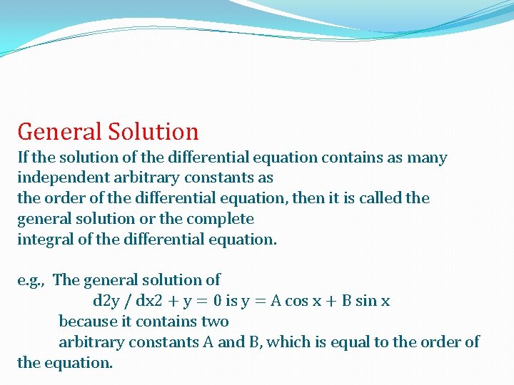 General Solution If the solution of the differential equation contains as many independent arbitrary