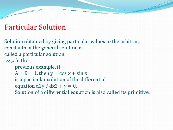 Particular Solution obtained by giving particular values to the arbitrary constants in the general