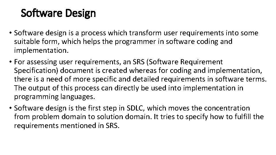 Software Design • Software design is a process which transform user requirements into some