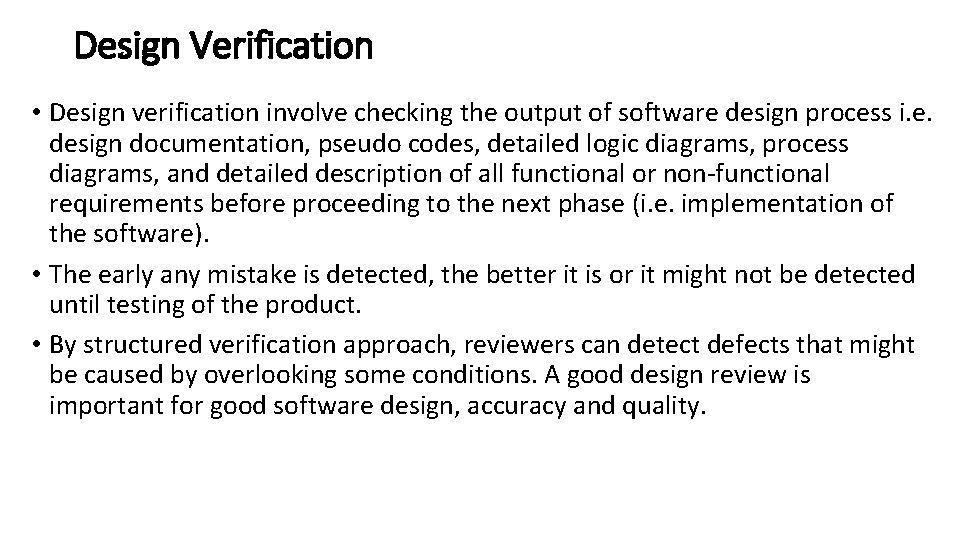 Design Verification • Design verification involve checking the output of software design process i.