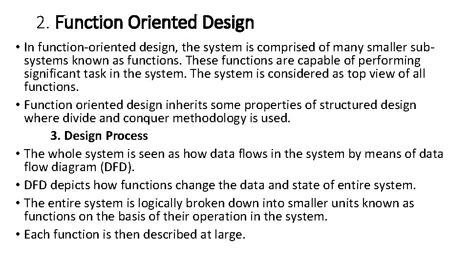 2. Function Oriented Design • In function-oriented design, the system is comprised of many