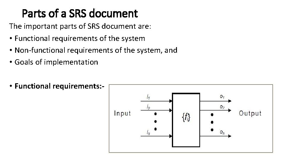 Parts of a SRS document The important parts of SRS document are: • Functional