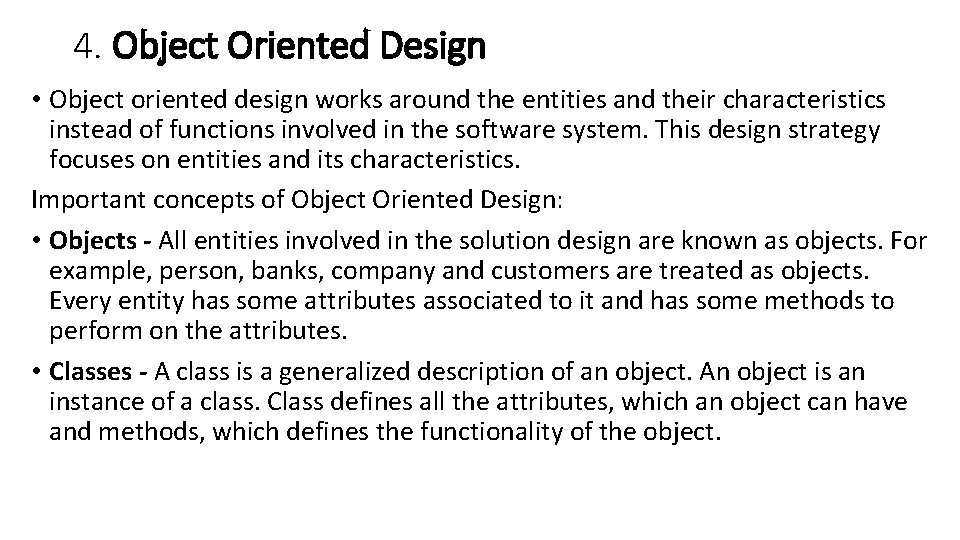 4. Object Oriented Design • Object oriented design works around the entities and their