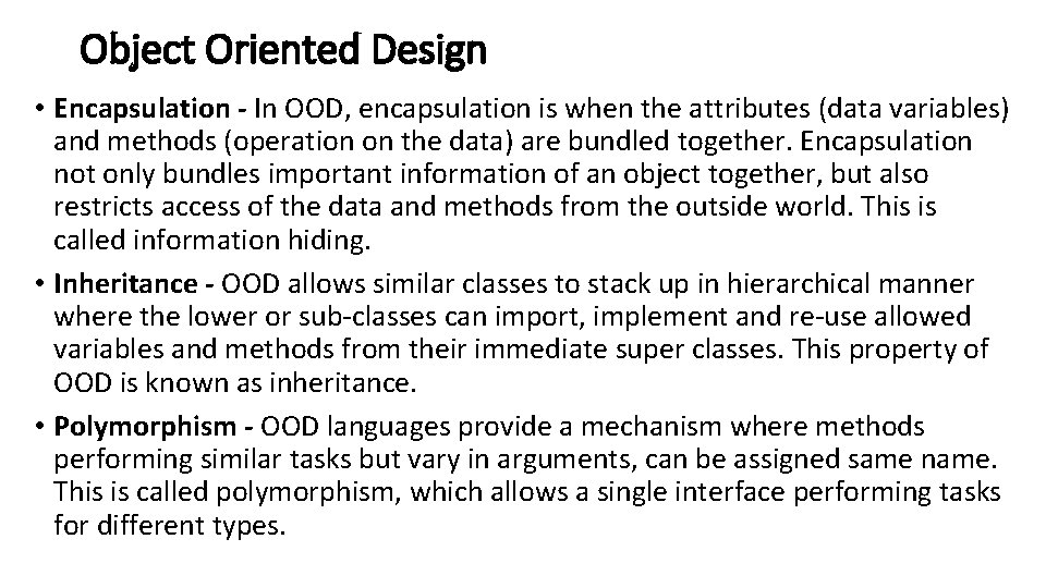 Object Oriented Design • Encapsulation - In OOD, encapsulation is when the attributes (data
