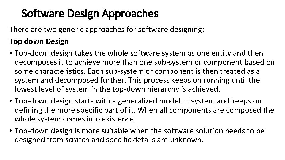 Software Design Approaches There are two generic approaches for software designing: Top down Design