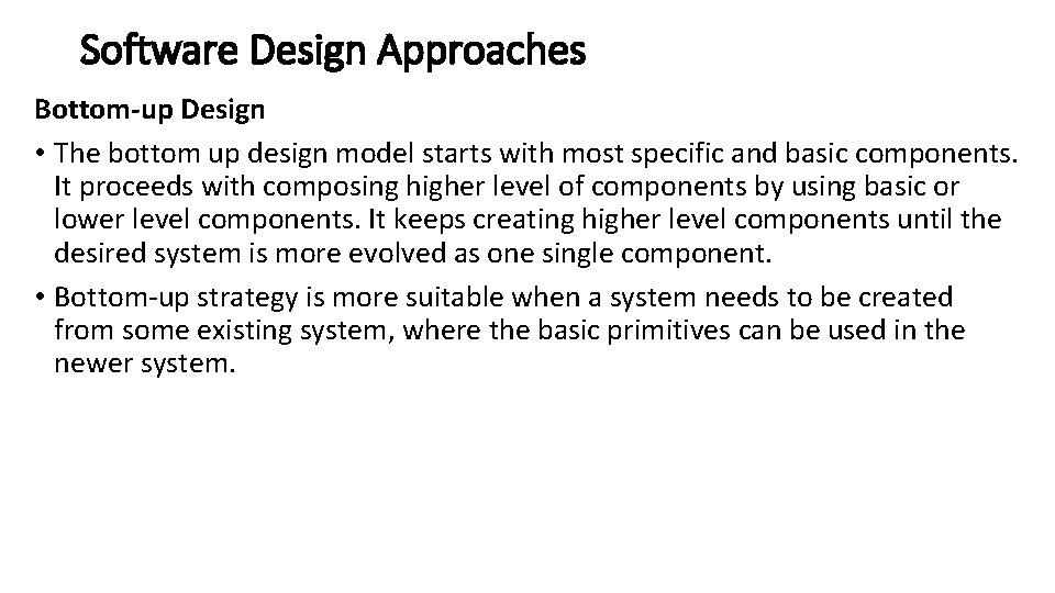 Software Design Approaches Bottom-up Design • The bottom up design model starts with most