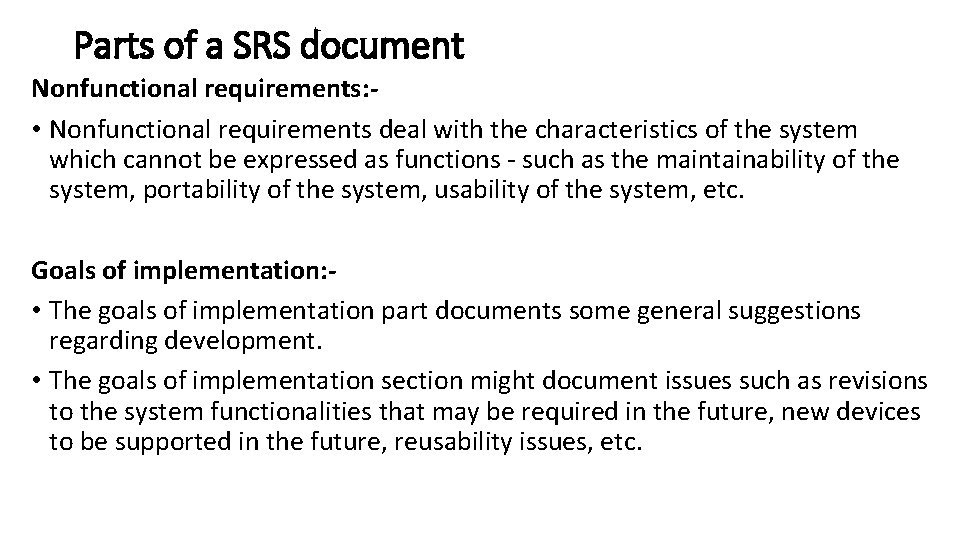 Parts of a SRS document Nonfunctional requirements: • Nonfunctional requirements deal with the characteristics