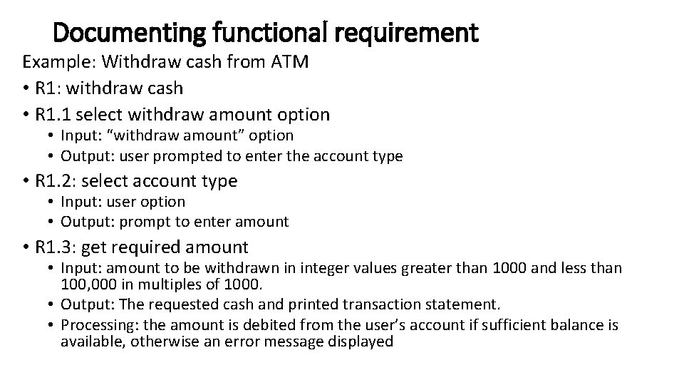Documenting functional requirement Example: Withdraw cash from ATM • R 1: withdraw cash •